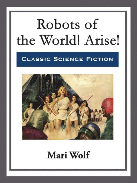 Mari Wolf - Robots of the World! Arise!, E-bok