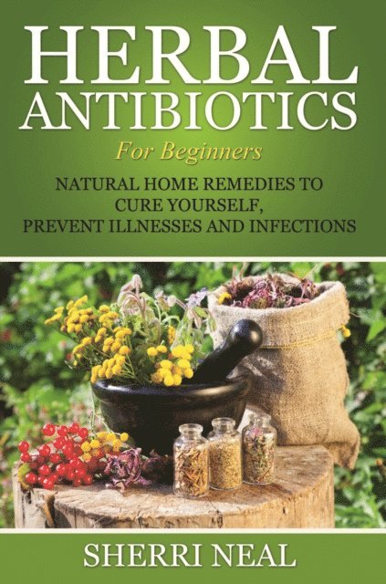 Sherri Neal - Herbal Antibiotics For Beginners, E-bok