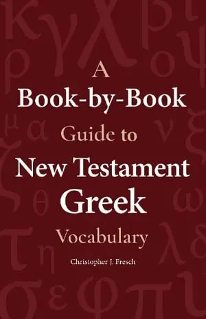 Book-By-Book Guide to New Testament Greek Vocabulary