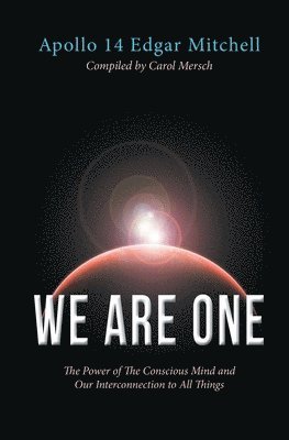 Edgar Mitchell - We Are One: The Power of The Conscious Mind and Our Interconnection to All Things, Häftad