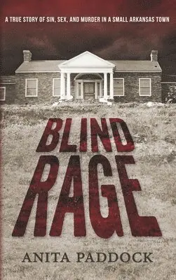 Anita Paddock - Blind Rage: A True Story of Sin, Sex, and Murder in a Small Arkansas Town, Inbunden. Tillgänglighet: Lägg i varukorg