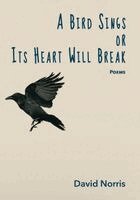 David Norris - Bird Sings or Its Heart Will Break, Häftad
