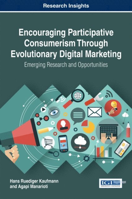 Agapi, Hans Ruediger - Encouraging Participative Consumerism Through Evolutionary Digital Marketing: Emerging Research and Opportunities, E-bok