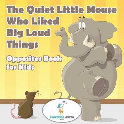 Gusto - Quiet Little Mouse Who Liked Big Loud Things Opposites Book for Kids, Häftad. Tillgänglighet: Lägg i varukorg