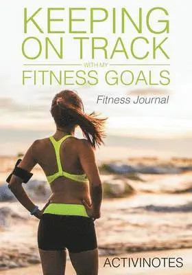 Activinotes - Keeping On Track With My Fitness Goals - Fitness Journal, Häftad. Tillgänglighet: Lägg i varukorg