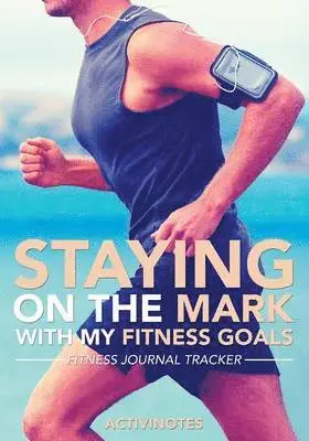 Activinotes - Staying On The Mark With My Fitness Goals - Fitness Journal Tracker, Häftad. Tillgänglighet: Lägg i varukorg