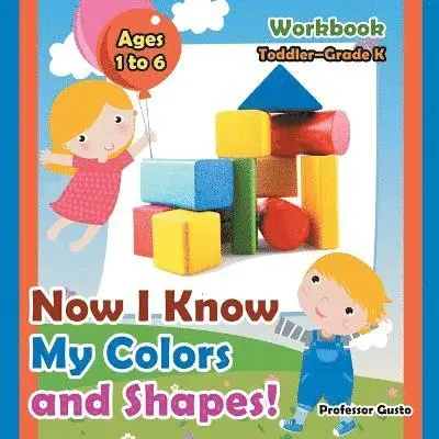 Now I Know My Colors and Shapes! Workbook Toddler-Grade K - Ages 1 to 6