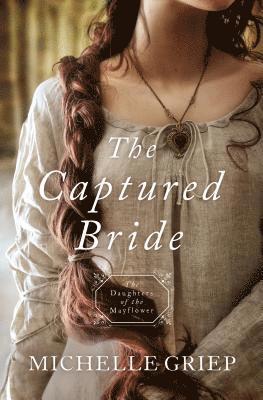 Michelle Griep - The Captured Bride: Daughters of the Mayflower - Book 3 Volume 3, Häftad. Tillgänglighet: Tillfälligt slut