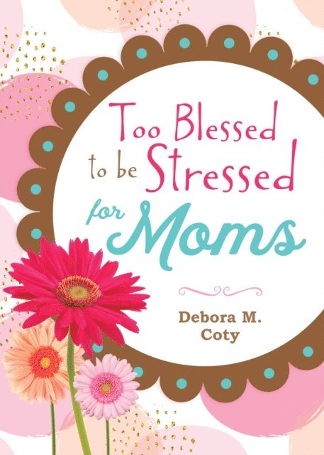 Debora M. Coty - (Too Blessed to be Stressed for Moms, E-bok