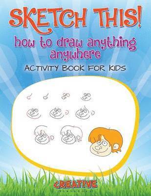 Creative - Sketch This! How to Draw Anything Anywhere Activity Book for Kids, Häftad. Tillgänglighet: Lägg i varukorg