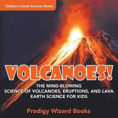Prodigy - Volcanoes! - The Mind-blowing Science of Volcanoes, Eruptions, and Lava. Earth Science for Kids - Children's Earth Sciences Books, Häftad. Tillgänglighet: Lägg i varukorg