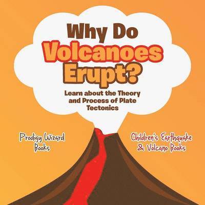 Prodigy - Why Do Volcanoes Erupt? Learn about the Theory and Process of Plate Tectonics - Children's Earthquake & Volcano Books, Häftad. Tillgänglighet: Tillfälligt slut