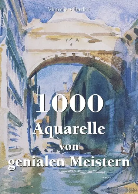 Victoria Charles - 1000 Aquarelle von genialen Meistern, E-bok. Tillgänglighet: Lägg i varukorg