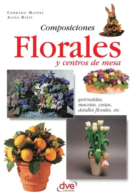 Alina Rizzi, Corrado Maspes - Composiciones florales y centros de mesa. Guirnaldas, macetas, cestas, detalles florales, etc, E-bok. Tillgänglighet: Lägg i varukorg