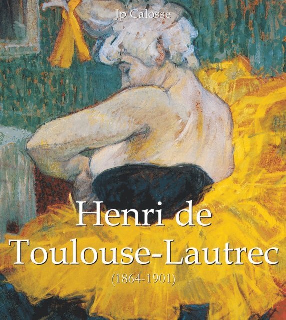 Jp. A. Calosse - Henri de Toulouse-Lautrec (1864-1901), E-bok. Tillgänglighet: Lägg i varukorg