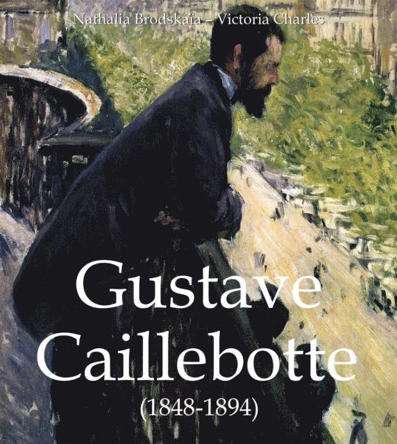 Victoria Charles, Nathalia Brodskaia - Gustave Caillebotte (1848-1894), E-bok. Tillgänglighet: Lägg i varukorg
