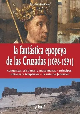 Bernard Baudouin - La fantástica epopeya de las Cruzadas (1096-1291), Häftad. Tillgänglighet: Lägg i varukorg