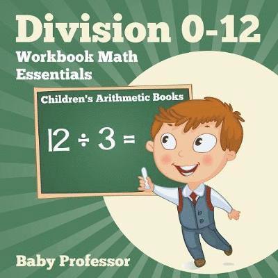Baby Professor - Division 0-12 Workbook Math Essentials Children's Arithmetic Books, Häftad