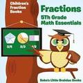 Fractions 5th Grade Math Essentials: Children's Fraction Books