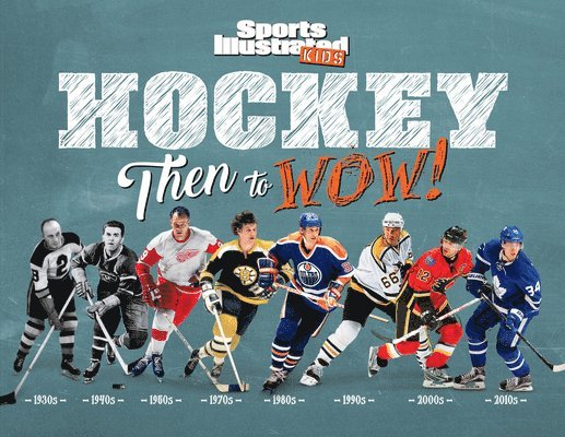 Sports Illustrated Kids - Hockey: Then to Wow!, Inbunden