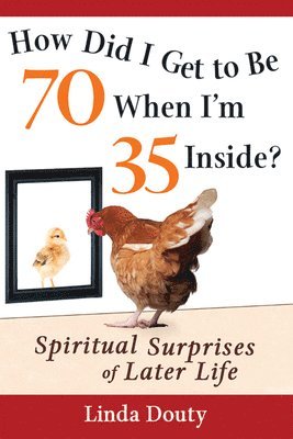 Linda Douty - How Did I Get to Be 70 When I'm 35 Inside?, Inbunden. Tillgänglighet: Lägg i varukorg