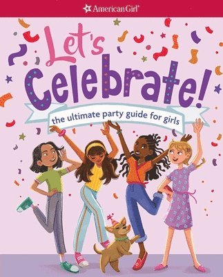 American Girl Editors - Let's Celebrate!: The Ultimate Party Guide for Girls, Häftad