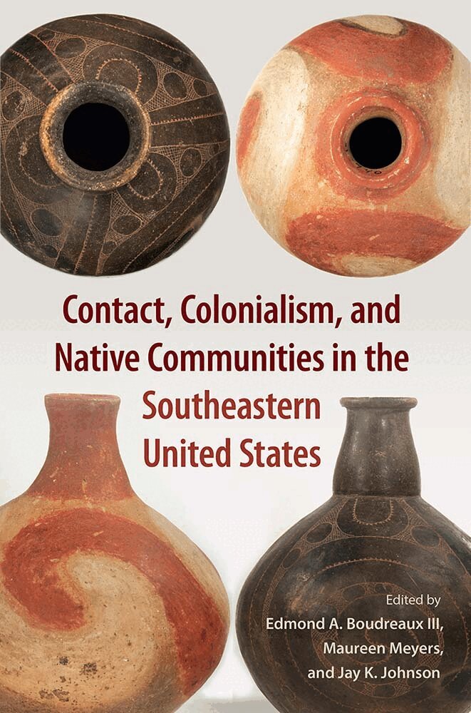 Edmond A. Boudreaux III, Maureen Meyers, Jay K. Johnson - Contact, Colonialism, and Native Communities in the Southeastern United States, Inbunden