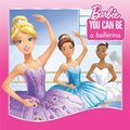 You Can Be a Ballerina (Barbie: You Can Be Series)