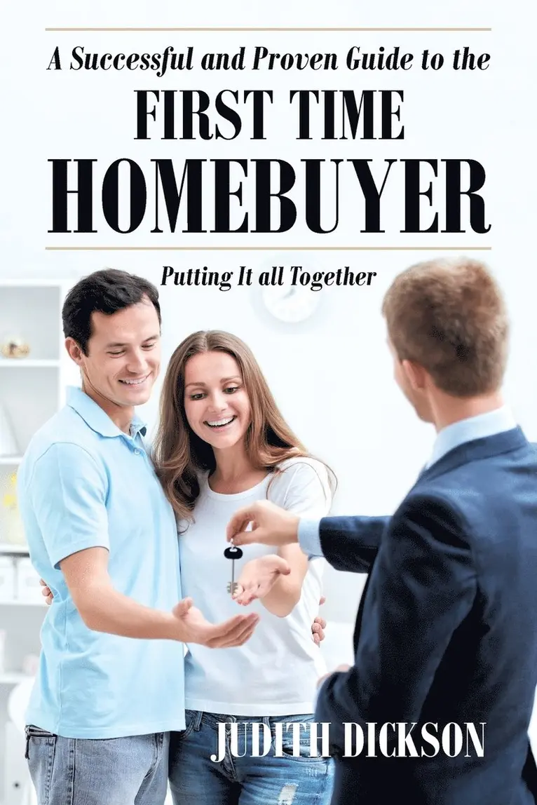 Successful and Proven Guide to the First Time Homebuyer-Putting It All Together