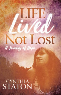 Cynthia Staton - Life Lived Not Lost: A Journey of Hope, Häftad