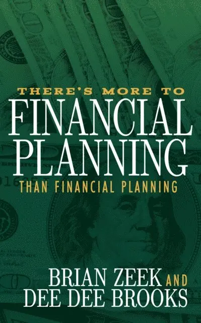 Dee Dee Brooks, Brian Zeek - There's More to Financial Planning Than Financial Planning, E-bok. Tillgänglighet: Lägg i varukorg
