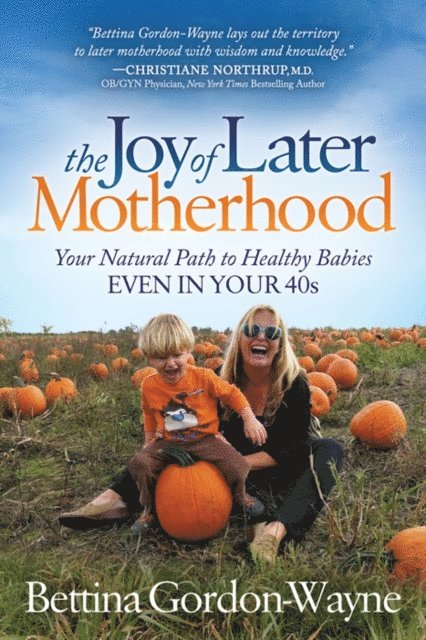 Bettina Gordon-Wayne - Joy of Later Motherhood, E-bok