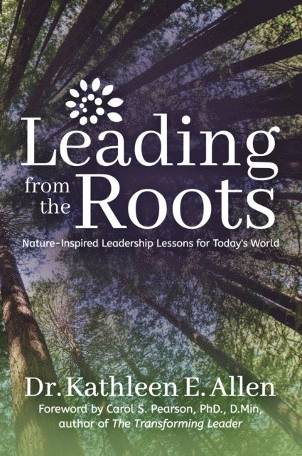 Kathleen E. Allen - Leading from the Roots, E-bok
