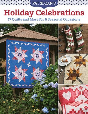 Pat Sloan - Pat Sloan's Holiday Celebrations: 17 Quilts and More for 6 Seasonal Occasions, Häftad