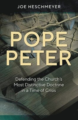 Joe Heschmeyer - Pope Peter: Defending the Chur, Häftad