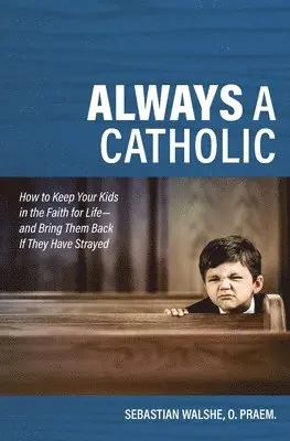 Father Sebastian Walshe - Always a Catholic: How to Keep, Häftad. Tillgänglighet: Lägg i varukorg