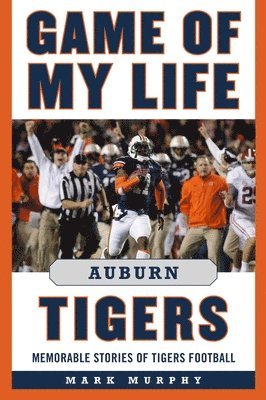 Mark Murphy - Game of My Life Auburn Tigers, Inbunden