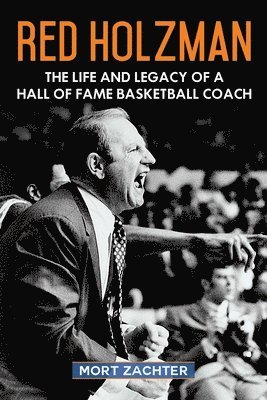 Mort Zachter - Red Holzman: The Life and Legacy of a Hall of Fame Basketball Coach, Inbunden. Tillgänglighet: Tillfälligt slut