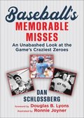 Baseball's Memorable Misses: An Unabashed Look at the Game's Craziest Zeroes