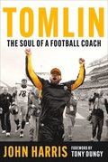 Tomlin: The Soul of a Football Coach