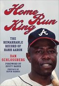 Home Run King: The Remarkable Record of Hank Aaron