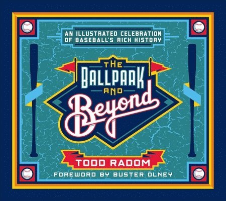 Todd Radom - The Ballpark and Beyond: An Illustrated Celebration of Baseball's Rich History, Inbunden
