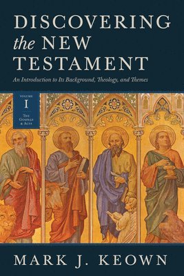 Mark J. Keown - Discovering the New Testament, Inbunden