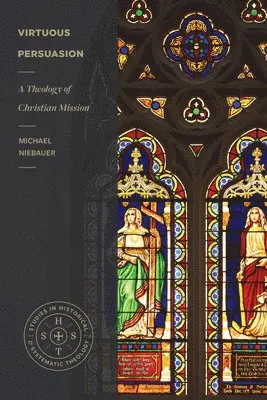 Michael Niebauer - Virtuous Persuasion – A Theology of Christian Mission, Häftad. Tillgänglighet: Lägg i varukorg