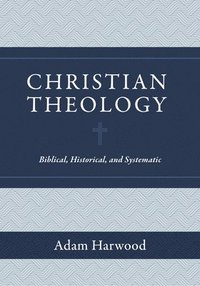Christian Theology  Biblical, Historical, and Systematic