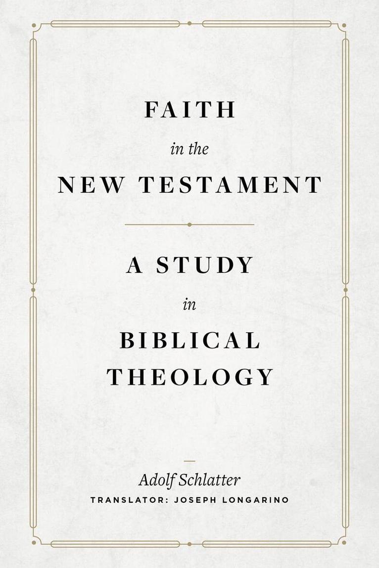 Adolf Schlatter - Faith in the New Testament – A Study in Biblical Theology, Inbunden