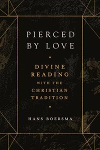 Pierced by Love  Divine Reading with the Christian Tradition