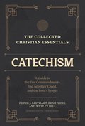 The Collected Christian Essentials: Catechism  A Guide to the Ten Commandments, the Apostles` Creed, and the Lord`s Prayer