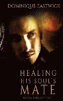 Dominique Eastwick - Healing His Soul's Mate, Häftad