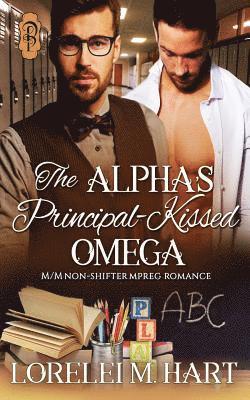 Lorelei M. Hart - The Alpha's Principal-Kissed Omega: M/M Nonshifter Mpreg Romance, Häftad